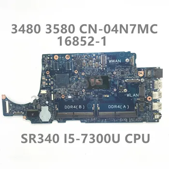 CN-04N7MC 04N7MC 4N7MC İle Dell 3480 3580 Laptop Anakart İçin SR340 I5-7300U CPU 16852-1 %100 % Tam Test İyi Çalışıyor